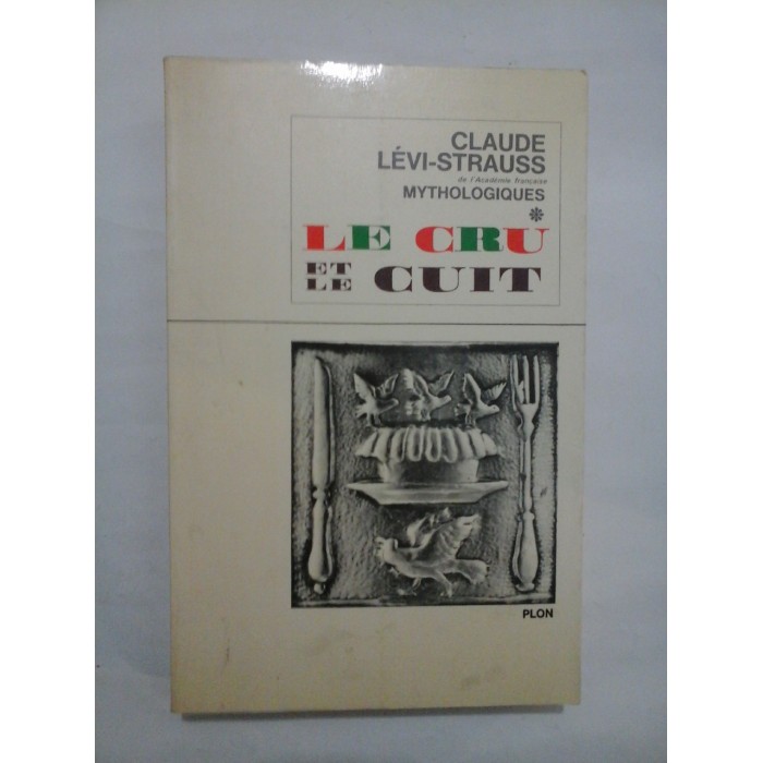 MYTHOLOGIQUES  -  LE CRU ET LE CUIT  -  CLAUDE LEVI-STRAUSS